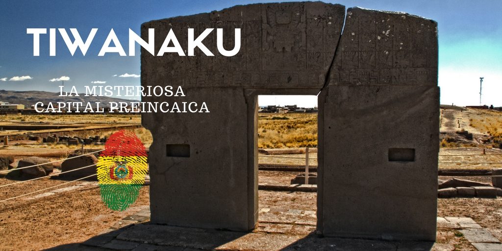 Tiwanaku, la misteriosa capital preincaica