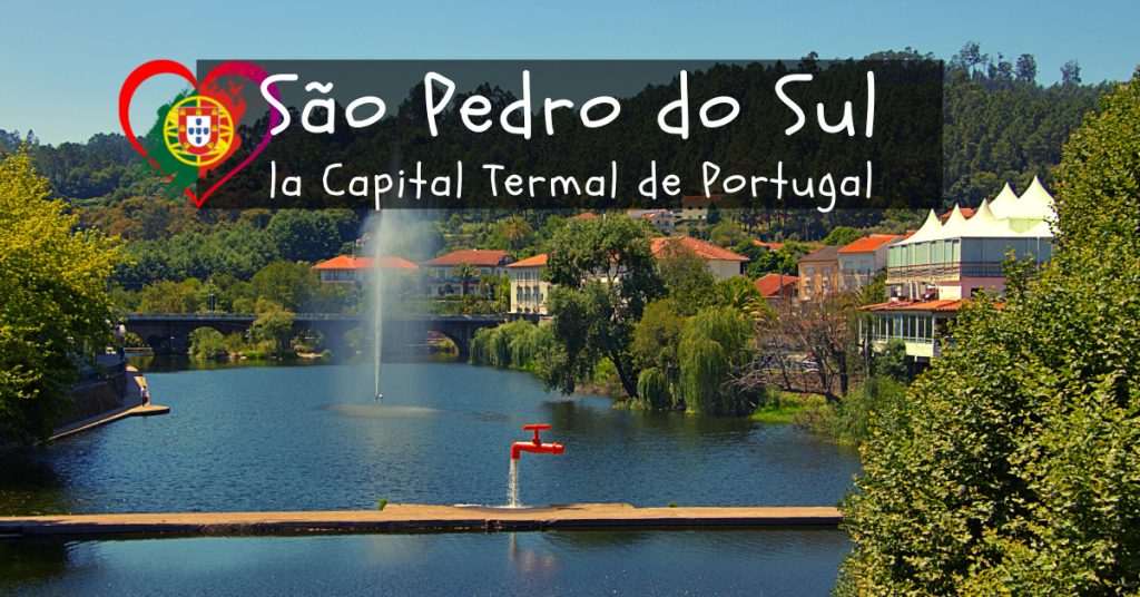 São Pedro do Sul, la Capital Termal de Portugal