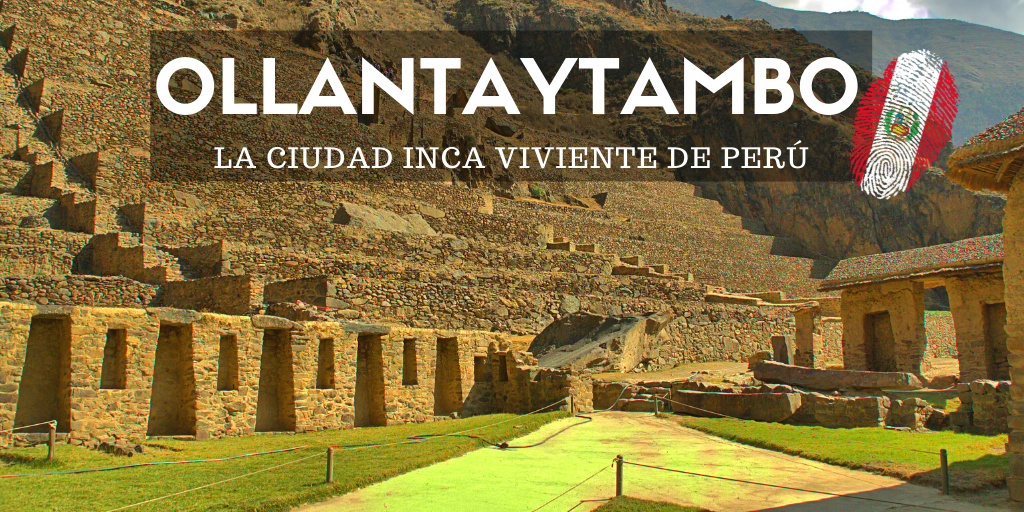 Ollantaytambo, la ciudad inca viviente de Perú