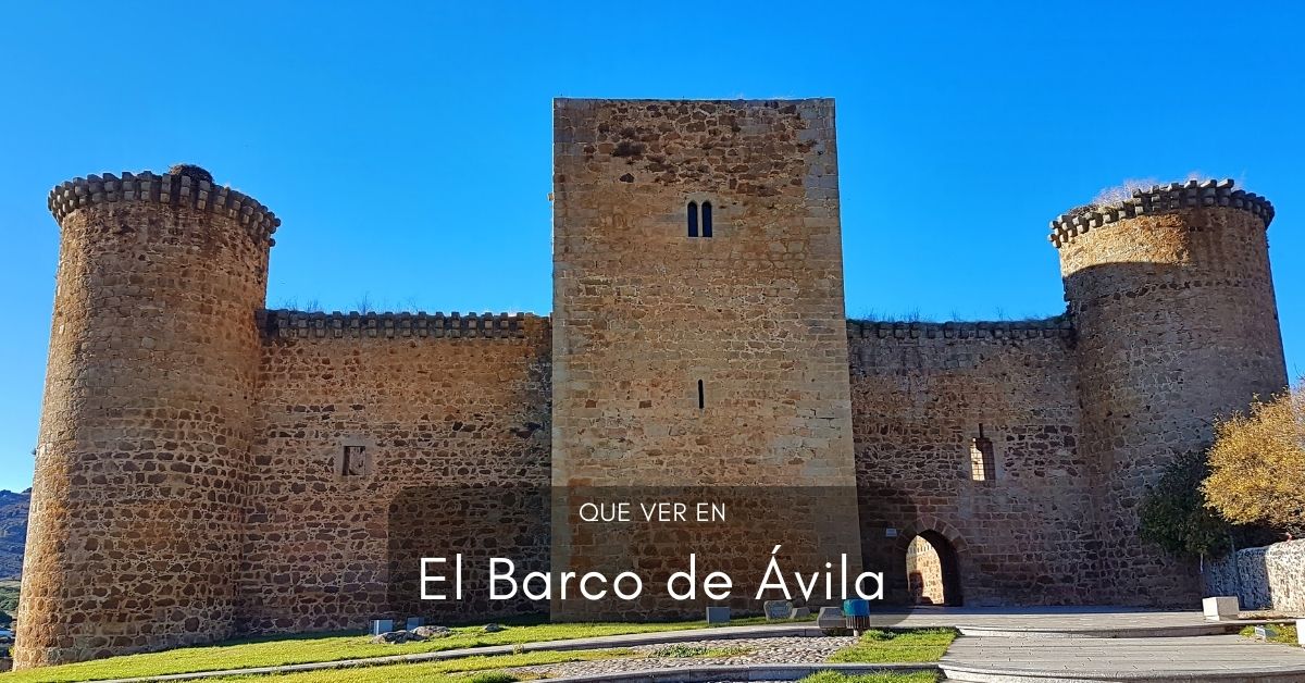 Que ver en El Barco de Ávila: patrimonio, paisajes y tradiciones