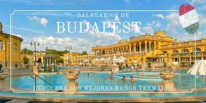 Balnearios de Budapest, descubre los mejores baños termales