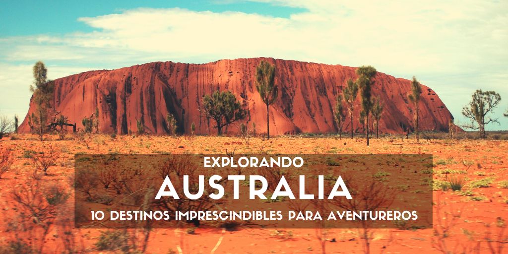 Explorando Australia: 10 Destinos Imprescindibles para Aventureros